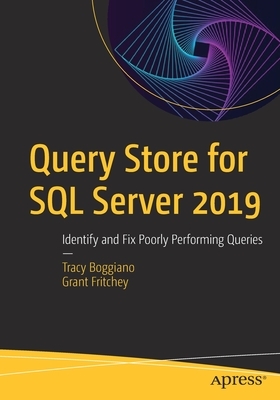 Query Store for SQL Server 2019: Identify and Fix Poorly Performing Queries by Grant Fritchey, Tracy Boggiano