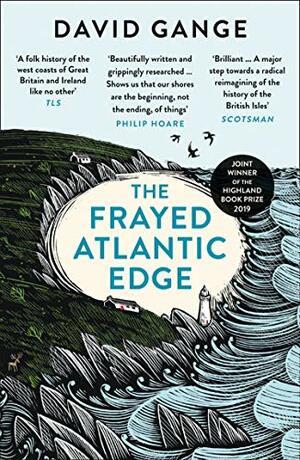 The Frayed Atlantic Edge: A Historian's Journey from Shetland to the Channel by David Gange