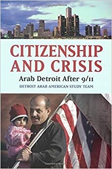 Citizenship and Crisis: Arab Detroit After 9/11: Arab Detroit After 9/11 by Andrew Shryock, Sally Howell, Detroit Arab American Study Team, Mark Tessler, Ann Chih Lin, Amaney Jamal, Ron Stockton