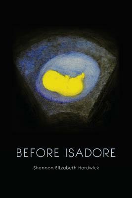 Before Isadore by Shannon Elizabeth Hardwick