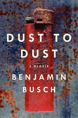 Dust to Dust: A Memoir by Benjamin Busch