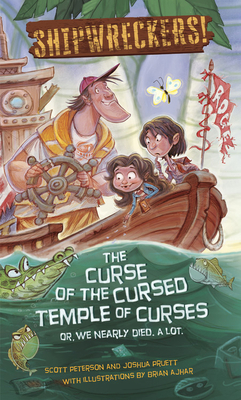 Shipwreckers: The Curse of the Cursed Temple of Curses or We Nearly Died. a Lot. by Joshua Pruett, Scott Peterson