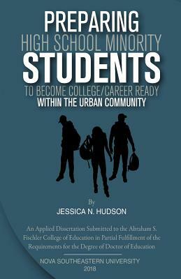 Preparing High School Minority Students to Become College/ Career Ready: within the Urban Community. by Jessica Hudson