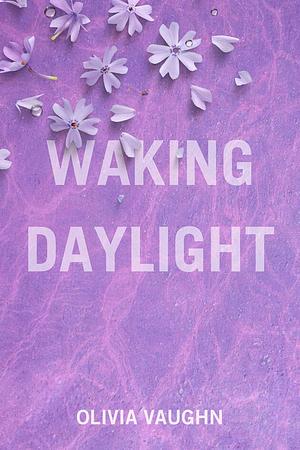 Waking Daylight  by Olivia Vaughn