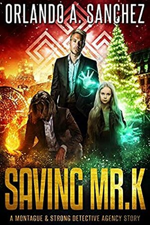 Saving Mr. K: A Montague & Strong Detective Story by Orlando A. Sanchez