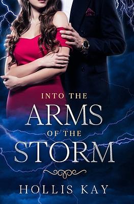 Into the Arms of the Storm by Hollis Kay