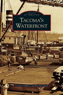 Tacoma's Waterfront by Caroline Gallacci, Ron Karabaich