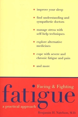 Facing and Fighting Fatigue: A Practical Approach by Benjamin Natelson