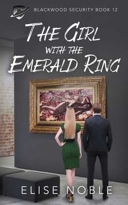 The Girl with the Emerald Ring: A Romantic Thriller by Elise Noble
