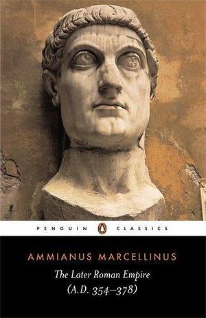 The Later Roman Empire: A.D. 354-378 (Penguin Classics) Unstated edition by Marcellinus, Ammianus (1986) Paperback by Ammianus Marcellinus, Ammianus Marcellinus