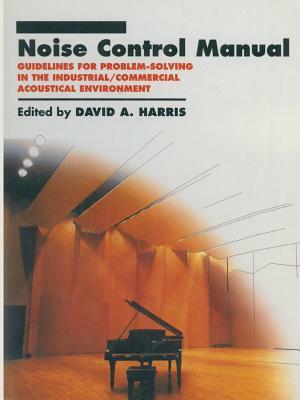 Noise Control Manual: Guidelines for Problem-Solving in the Industrial / Commercial Acoustical Environment by David A. Harris