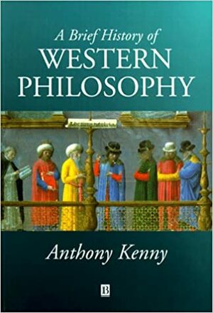 A Brief History of Western Philosophy by Anthony Kenny