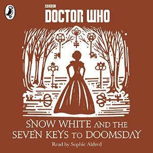 Snow White and the Seven Keys to Doomsday by Sophie Aldred, Justin Richards