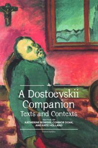 A Dostoevskii Companion: Texts and Contexts by Katherine Bowers, Connor Doak, Kate Holland, Fyodor Dostoevsky