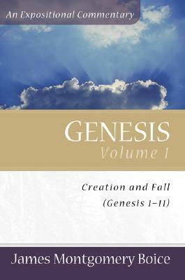 Genesis: An Expositional Commentary 1:1 11:32 by James Montgomery Boice