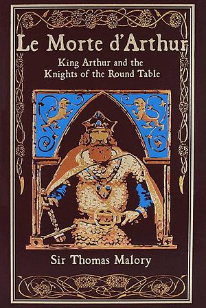 Le Morte d'Arthur: King Arthur and the Legends of the Round Table by Thomas Malory