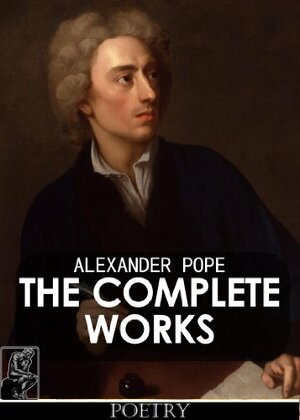 The Complete Works Of Alexander Pope Annotated by Alexander Pope