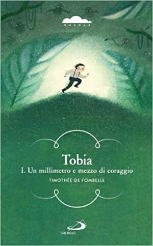 Tobia I. Un millimetro e mezzo di coraggio by Timothée de Fombelle