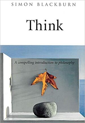 Think: A Compelling Introduction To Philosophy by Simon Blackburn