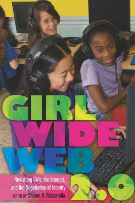 Girl Wide Web 2.0: Revisiting Girls, the Internet, and the Negotiation of Identity by 