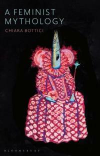 A Feminist Mythology by Chiara Bottici