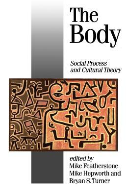 The Body: Social Process and Cultural Theory by 