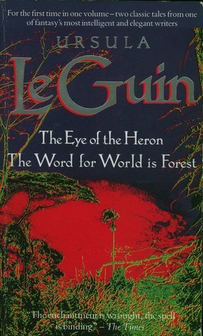 The Eye of the Heron & The Word for World Is Forest by Ursula K. Le Guin