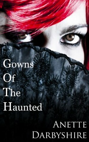 Gowns Of The Haunted by Anette Darbyshire