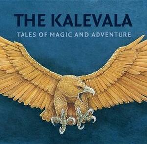The Kalevala: Tales of Magic and Adventure by Kaarina Brooks, Kirsti Mäkinen, Elias Lönnrot, Pirkko-Liisa Surojegin