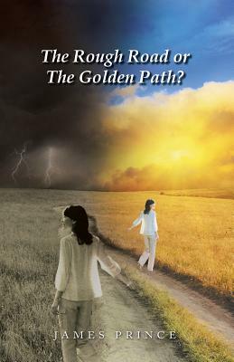 The Rough Road or the Golden Path? by James Prince