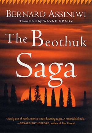 The Beothuk Saga by Bernard Assiniwi, Wayne Grady