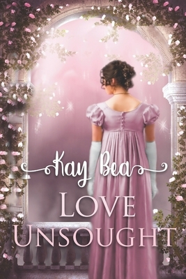 Love Unsought by Kay Bea