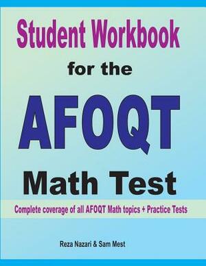 Student Workbook for the AFOQT Math Test: Complete coverage of all AFOQT Math topics + Practice Tests by Sam Mest, Reza Nazari