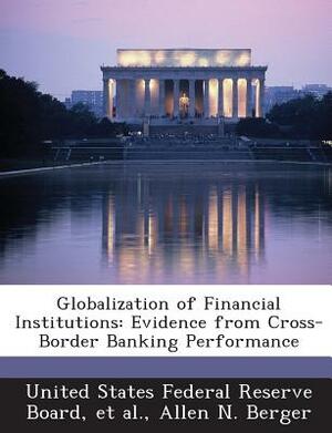 Globalization of Financial Institutions: Evidence from Cross-Border Banking Performance by Allen N. Berger