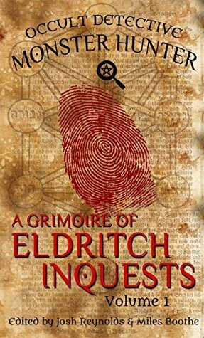 A Grimoire of Eldritch Inquests: Occult Detective Monster Hunter by Bob Freeman, Miles Boothe, Damir Salkovic, Joshua Reynolds