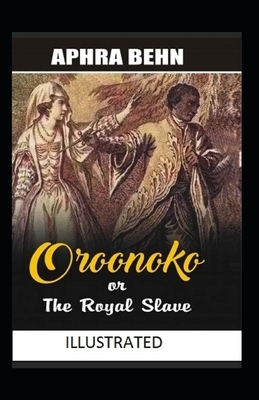 OROONOKO OR THE ROYAL SLAVE Illustrated by Aphra Behn