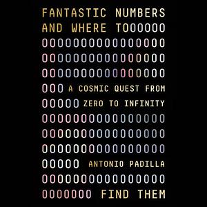 Fantastic Numbers and Where to Find Them by Antonio Padilla