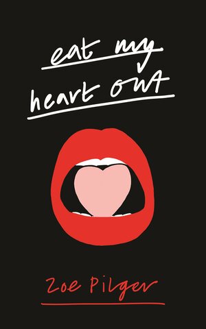 Eat My Heart Out by Zoe Pilger