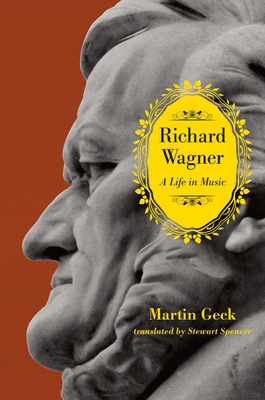 Richard Wagner: A Life in Music by Martin Geck