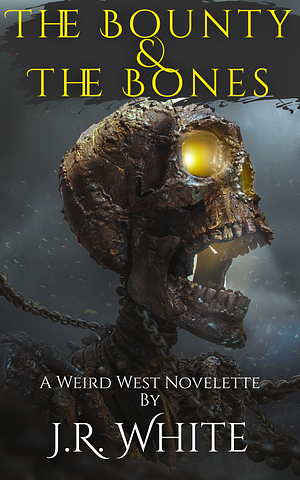 The Bounty & The Bones by J.R. White