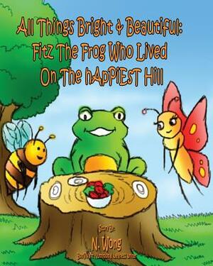 All Things Bright & Beautiful: FiTZ THE FROG Who Lived On the hApPiEsT Hill by 