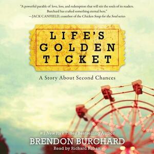 Life's Golden Ticket: A Story about Second Chances by Brendon Burchard