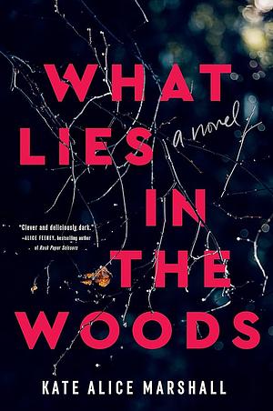 What Lies in the Woods: A Novel by Kate Alice Marshall