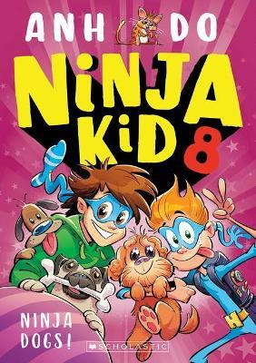 Ninja Kid 8: Ninja Dogs! by Anh Do