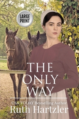 The Only Way Large Print by Ruth Hartzler