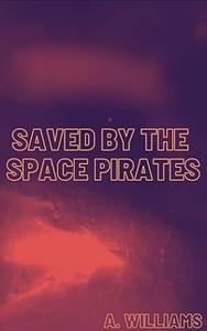 Saved by the Space Pirates by 