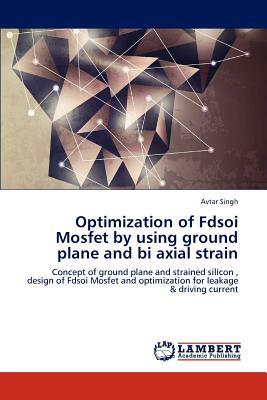 Optimization of Fdsoi Mosfet by Using Ground Plane and Bi Axial Strain by Avtar Singh