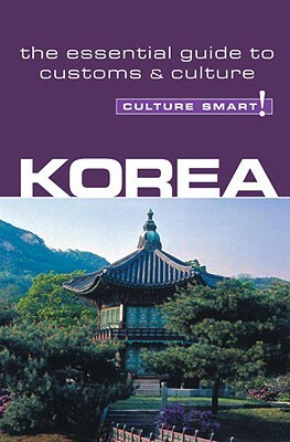 Korea - Culture Smart!: The Essential Guide to Culture & Customs by James E. Hoare