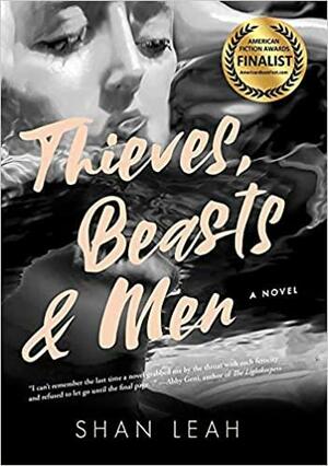 Thieves, Beasts &amp; Men: A Novel by Shan Leah