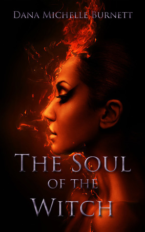 The Soul of the Witch by Dana Michelle Burnett